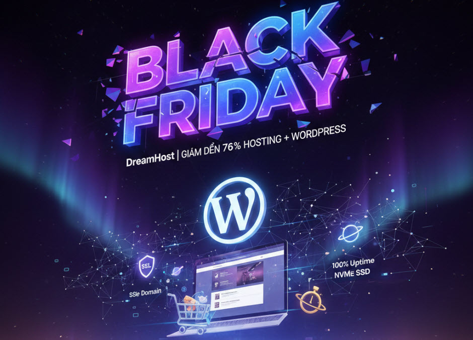 DEAL BLACK FRIDAY KHỦNG: DreamHost Giảm 76% HOSTING TỐI ƯU WORDPRESS, Tặng MIỄN PHÍ Xây Dựng Website & Tên Miền